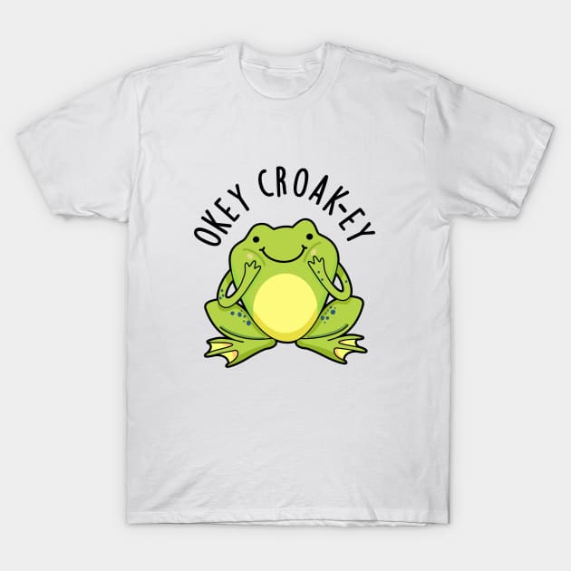 Okey Croak-ey Cute Animal Croaking Frog Pun T-Shirt by punnybone